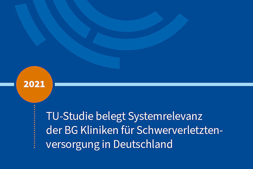 2021: TU-Studie belegt Systemrelevanz der BG Kliniken für Schwerverletztenversorgung in Deutschland