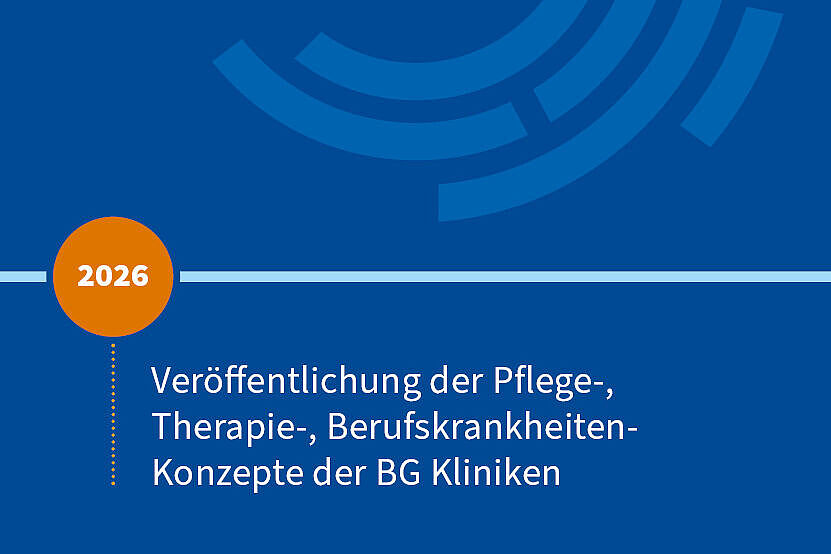 2026: Veröffentlichung der Pflege-, Therapie-, Berufskrankheiten-Konzepte der BG Kliniken