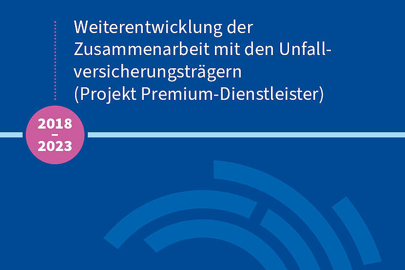 2018-202: Weiterentwicklung der Zusammenarbeit mit den Unfallversicherungsträgern (Projekt Premium-Dienstleister)